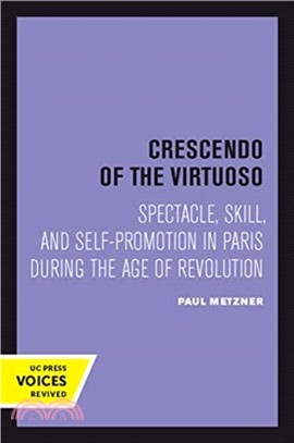 Crescendo of the Virtuoso：Spectacle, Skill, and Self-Promotion in Paris during the Age of Revolution