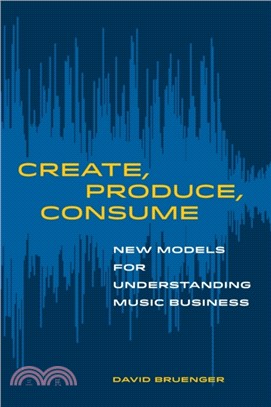 Create, Produce, Consume : New Models for Understanding Music Business