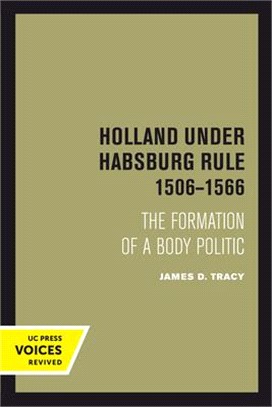 Holland Under Habsburg Rule, 1506-1566 ― The Formation of a Body Politic