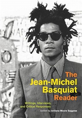 The Jean-Michel Basquiat Reader：Writings, Interviews, and Critical Responses