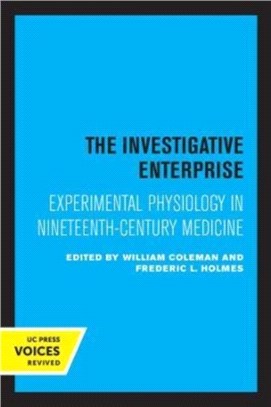 The Investigative Enterprise：Experimental Physiology in Nineteenth-Century Medicine