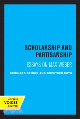 Scholarship and Partisanship: Essays on Max Weber
