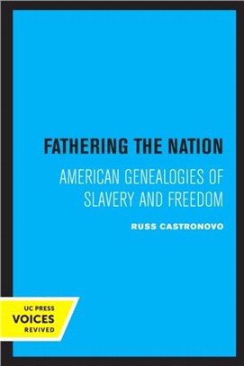 Fathering the Nation：American Genealogies of Slavery and Freedom