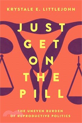Just Get on the Pill, 4: The Uneven Burden of Reproductive Politics