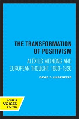 The Transformation of Positivism：Alexius Meinong and European Thought, 1880 - 1920