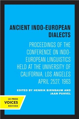 Ancient Indo-European Dialects：Proceedings of the Conference on Indo-European Linguistics Held at the University of California, Los Angeles April 25-27, 1963