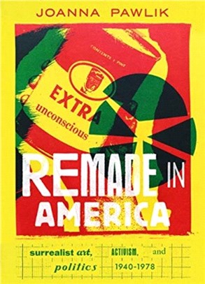 Remade in America：Surrealist Art, Activism, and Politics, 1940-1978