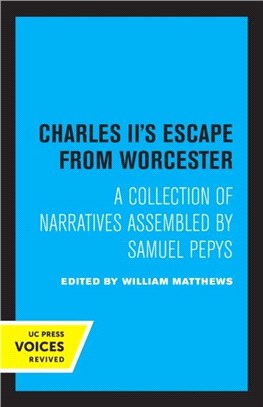 Charles II's Escape from Worcester：A Collection of Narratives Assembled by Samuel Pepys