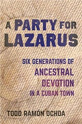 A Party for Lazarus：Six Generations of Ancestral Devotion in a Cuban Town