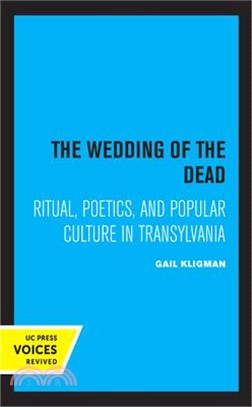 The Wedding of the Dead, Volume 4: Ritual, Poetics, and Popular Culture in Transylvania
