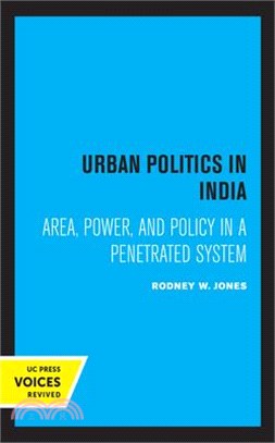 Urban Politics in India: Area, Power, and Policy in a Penetrated System