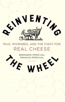 Reinventing the Wheel ― Milk, Microbes, and the Fight for Real Cheese