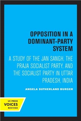 Opposition in a Dominant-Party System：A Study of the Jan Sangh, the Praja Socialist Party, and the Socialist Party in Uttar Pradesh, India