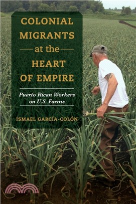 Colonial Migrants at the Heart of Empire：Puerto Rican Workers on U.S. Farms