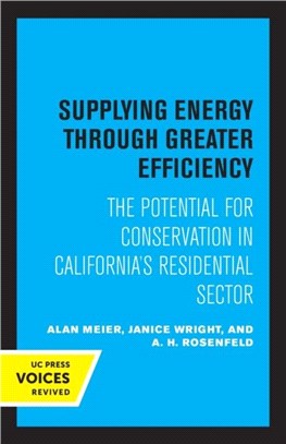 Supplying Energy through Greater Efficiency：The Potential for Conservation in California's Residential Sector