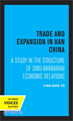 Trade and Expansion in Han China: A Study in the Structure of Sino-Barbarian Economic Relations