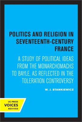 Politics and Religion in Seventeenth-Century France: A Study of Political Ideas from the Monarchomachs to Bayle, as Reflected in the Toleration Contro