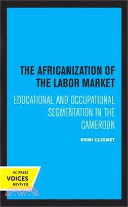 The Africanization of the Labor Market: Educational and Occupational Segmentations in the Cameroun