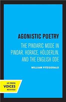 Agonistic Poetry：The Pindaric Mode in Pindar, Horace, Hoelderlin, and the English Ode