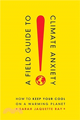 A Field Guide to Climate Anxiety：How to Keep Your Cool on a Warming Planet