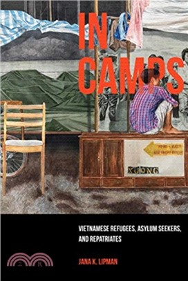 In Camps：Vietnamese Refugees, Asylum Seekers, and Repatriates