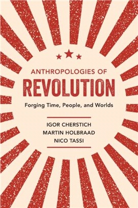 Anthropologies of Revolution：Forging Time, People, and Worlds