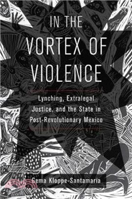 In the Vortex of Violence：Lynching, Extralegal Justice, and the State in Post-Revolutionary Mexico