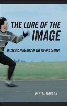 The Lure of the Image：Epistemic Fantasies of the Moving Camera