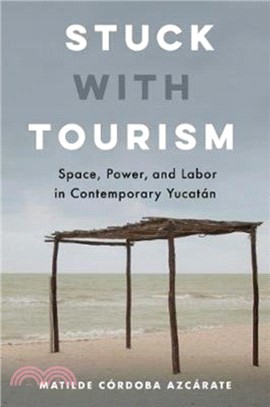 Stuck with Tourism：Space, Power, and Labor in Contemporary Yucatan