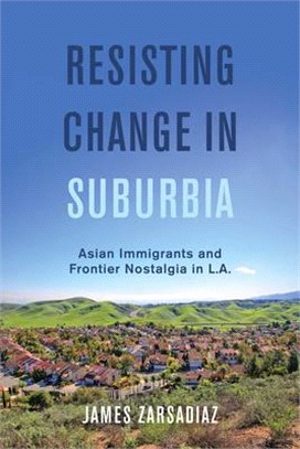 Resisting change in suburbia : Asian immigrants and frontier nostalgia in L.A. /