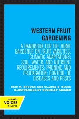 Western Fruit Gardening: A Handbook for the Home Gardener on Fruit Varieties; Climatic Adaptations; Soil, Water, and Nutrient Requirements; Pru