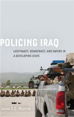 Policing Iraq：Legitimacy, Democracy, and Empire in a Developing State