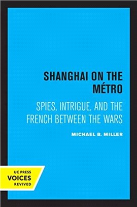Shanghai on the Metro：Spies, Intrigue, and the French Between the Wars