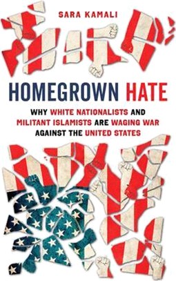 Homegrown Hate: Why White Nationalists and Militant Islamists Are Waging War Against the United States