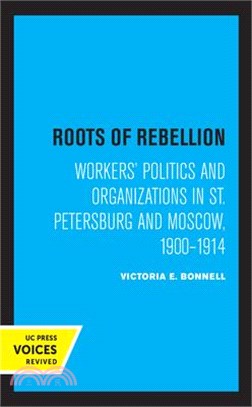 Roots of Rebellion: Workers' Politics and Organizations in St. Petersburg and Moscow, 1900-1914
