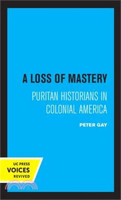 A Loss of Mastery: Puritan Historians in Colonial America