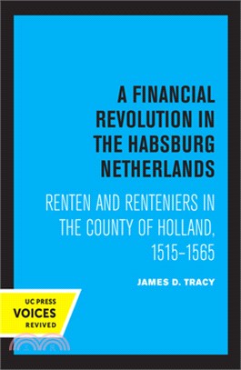 A Financial Revolution in the Habsburg Netherlands: Renten and Renteniers in the County of Holland, 1515-1565