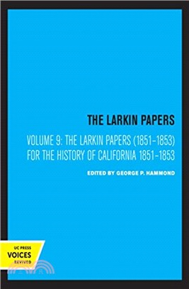 The Larkin Papers, Volume IX, 1851-1853：For the History of California