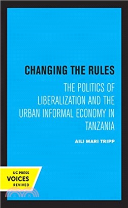 Changing the Rules：The Politics of Liberalization and the Urban Informal Economy in Tanzania
