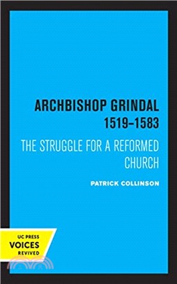 Archbishop Grindal, 1519-1583：The Struggle for a Reformed Church