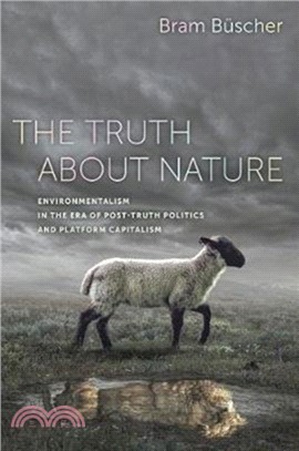 The Truth about Nature：Environmentalism in the Era of Post-Truth Politics and Platform Capitalism