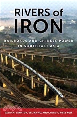 Rivers of Iron：Railroads and Chinese Power in Southeast Asia