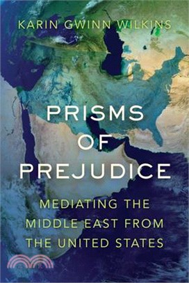 Prisms of Prejudice: Mediating the Middle East from the United States