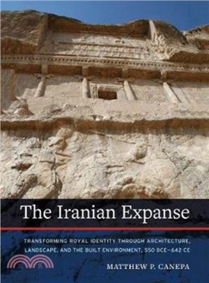 The Iranian Expanse：Transforming Royal Identity through Architecture, Landscape, and the Built Environment, 550 BCE-642 CE