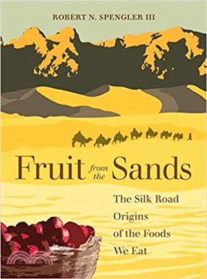 Fruit from the Sands：The Silk Road Origins of the Foods We Eat