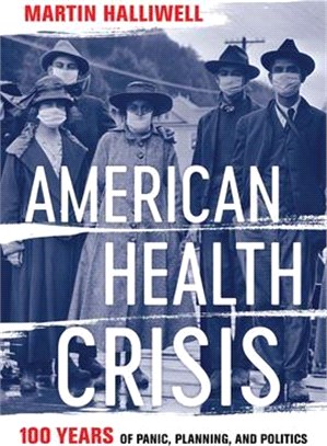 American Health Crisis: One Hundred Years of Panic, Planning, and Politics