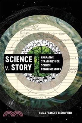 Science V. Story: Narrative Strategies for Science Communicators
