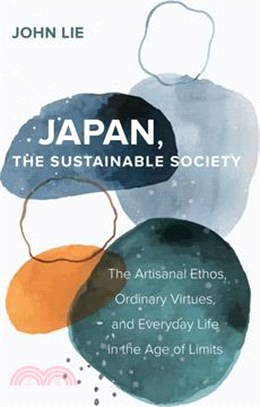 Japan, the Sustainable Society: The Artisanal Ethos, Ordinary Virtues, and Everyday Life in the Age of Limits