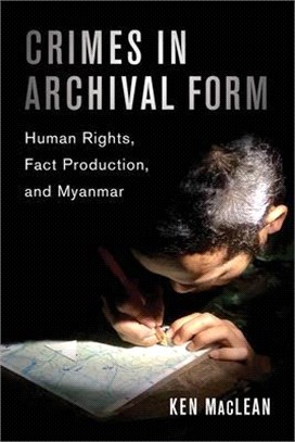 Crimes in Archival Form: Human Rights, Fact Production, and Myanmar