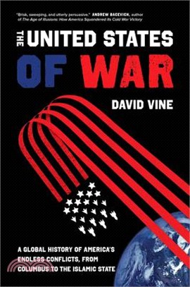 The United States of War, 48: A Global History of America's Endless Conflicts, from Columbus to the Islamic State